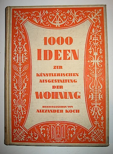 Alexander Koch 1000 Ideen zur kunstlerischen ausgestaltung der wohnung 1926 Darmstadt Alexander Koch